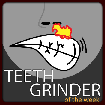 Kevin's Teeth Grinder of the Week