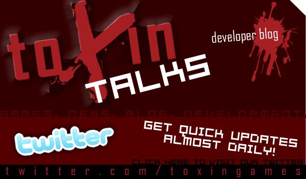 Get quick updates on our games through Twitter - twitter.com/toxingames